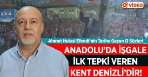 Anadolu’da İşgale İlk Tepkiyi Denizli Verdi!