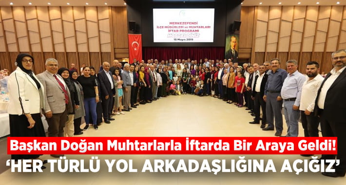 Başkan Doğan Muhtarlar ile İftarda Bir Araya Geldi