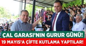 Çal Garası’nın Gurur Günü!