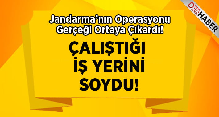 Çalıştığı İş Yerini Soydu!