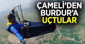 Çameli’den Burdur’a Uçtular