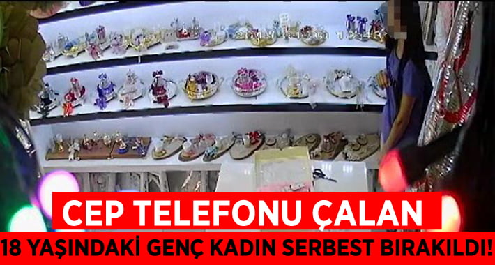 Cep Telefonu Çalan 18 Yaşındaki Genç Kadın Serbest Bırakıldı