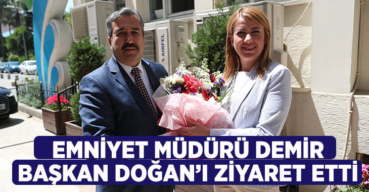 Emniyet Müdürü Demir, Başkan Doğan’ı Ziyaret Etti