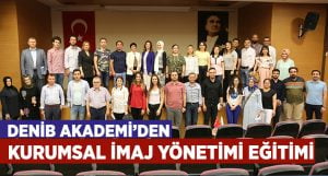 DENİB Akademi’den Kurumsal İmaj Yönetimi Eğitimi