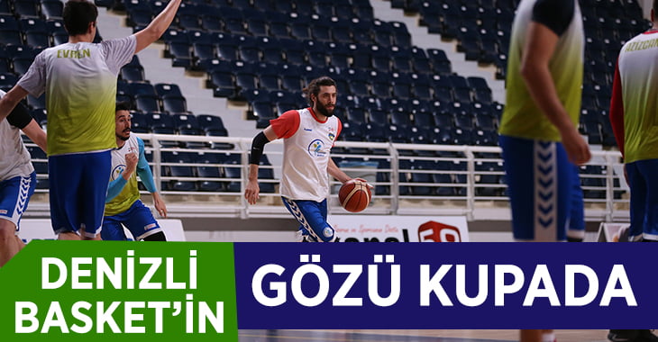 Denizli Basket’in Gözü Kupada