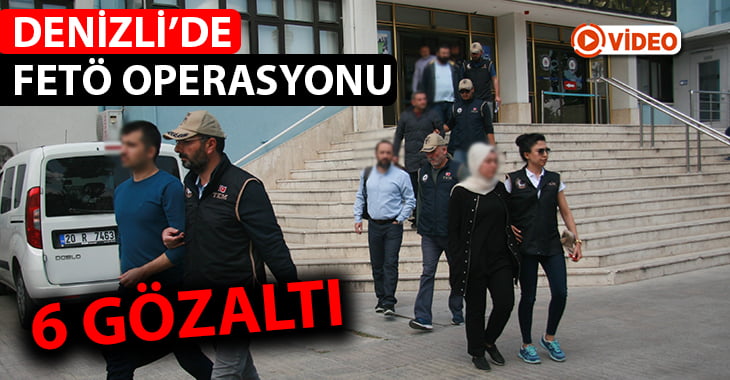 Denizli’de FETÖ operasyonu: 6 gözaltı