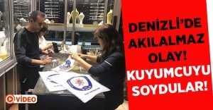 Denizli’de Akılalmaz Olay! Kuyumcuyu Soydular!