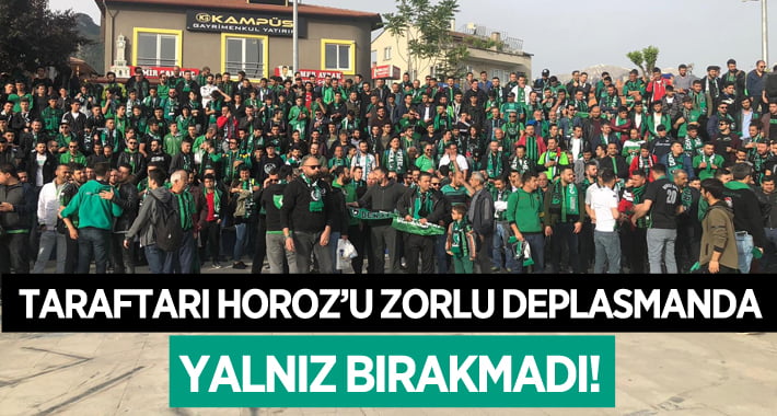 Taraftarı Horoz’u Zorlu Deplasmanda Yalnız Bırakmıyor!