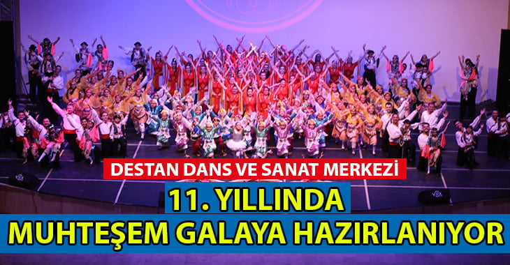 Destan Dans ve Sanat Merkezi Muhteşem Galaya Hazırlanıyor