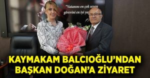 Kaymakam Balcıoğlu’ndan Başkan Doğan’a Ziyaret