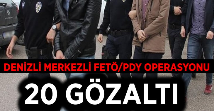 Denizli Merkezli FETÖ/PDY Operasyonu:20 Gözaltı