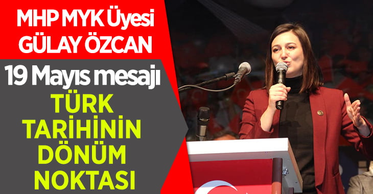 MHP MYK Üyesi Özcan’dan 19 Mayıs Mesajı