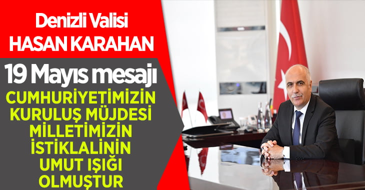 Vali Hasan Karahan’ın 19 Mayıs Atatürk’ü Anma, Gençlik ve Spor Bayramı Kutlama Mesajı