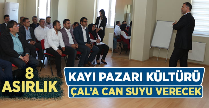 8 Asırlık Kayı Pazarı Kültürü Çal’a Can Suyu Verecek