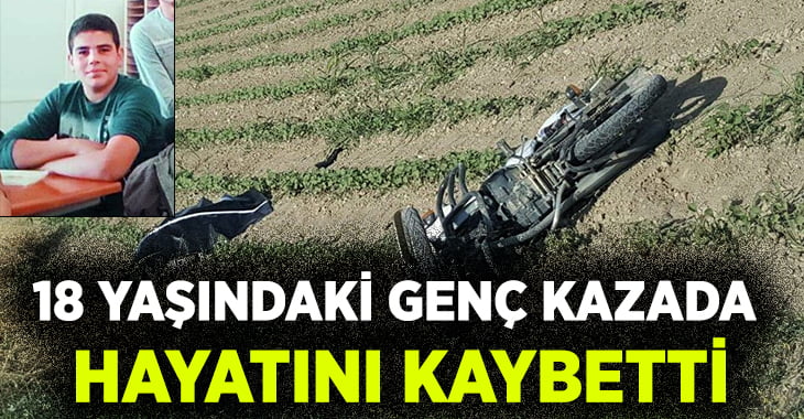 18 Yaşındaki Genç Kazada Hayatını Kaybetti