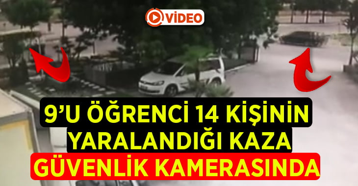 9’u öğrenci 14 kişinin yaralandığı kaza güvenlik kamerasında