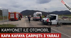 Kamyonet ile otomobil kafa kafaya çarpıştı: 3 yaralı