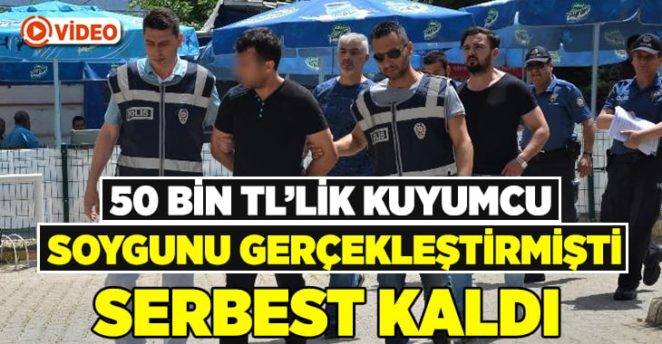 Kuyumcu soyguncusu adli kontrolle serbest bırakıldı