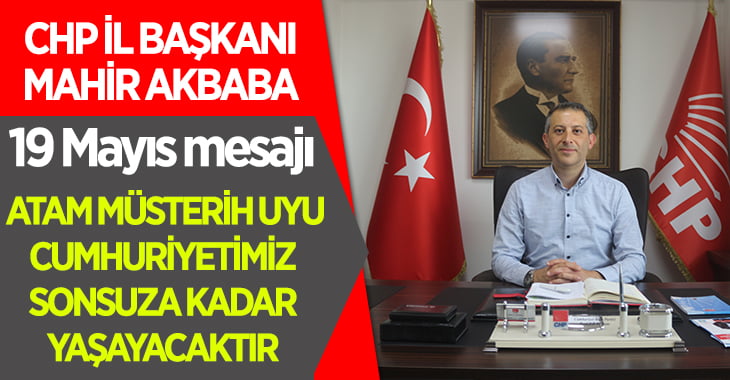 CHP İl Başkanı Akbaba’dan 19 Mayıs Mesajı