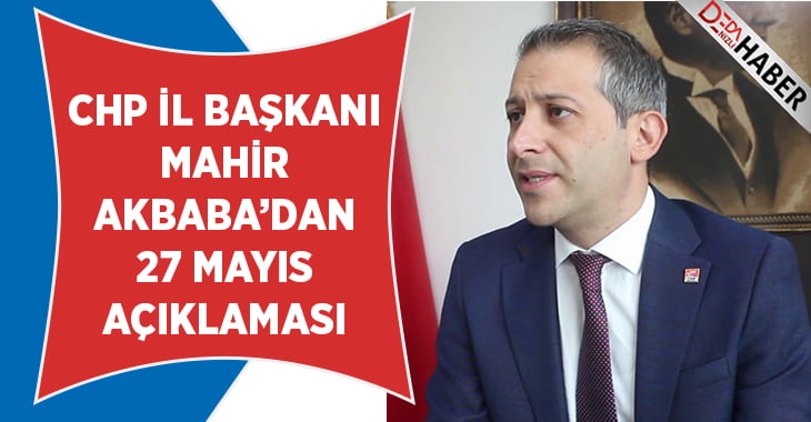 İl Başkanı Mahir Akbaba’dan 27 Mayıs Açıklaması