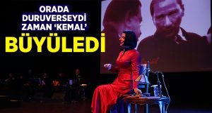 Orada Duruverseydi Zaman ‘Kemal’ Büyüledi