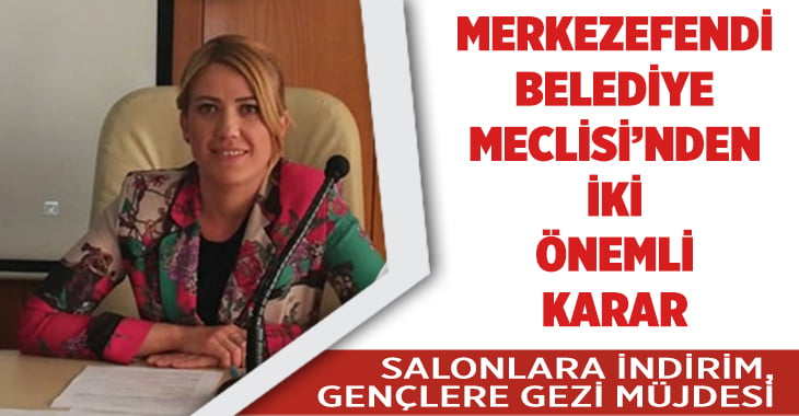 Merkezefendi Belediyesi Meclisi’nde Salonlara İndirim, Öğrencilere Gezi Müjdesi