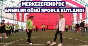 Merkezefendi’de Anneler Günü’nü Sporla Kutlandı