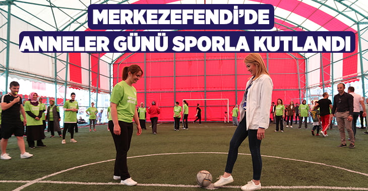 Merkezefendi’de Anneler Günü’nü Sporla Kutlandı