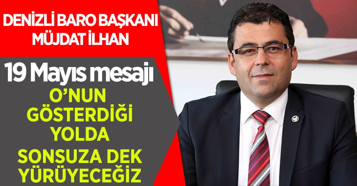 Denizli Baro Başkanı Müjdat İlhan’dan 19 Mayıs Mesajı