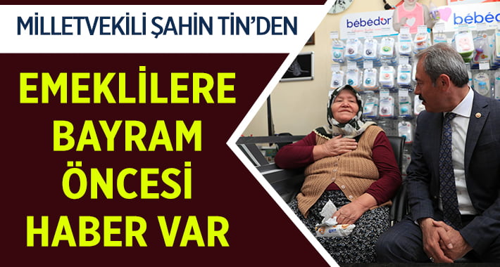 Vekil Tin’den Bayram Öncesi Emeklilere Haber Var