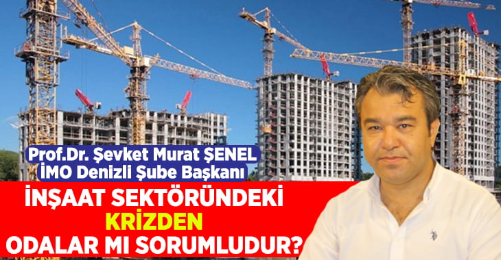 Başkan Şenel Sordu;”İnşaat Sektöründeki Krizden Odalar Mı Sorumludur?”