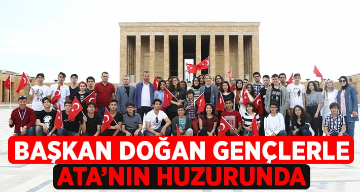 Başkan Doğan Gençlerle Ata’nın Huzurunda