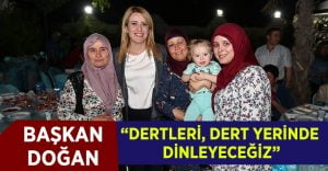 Başkan Doğan,”Dertleri, Dert Yerinde Dinleyeceğiz”