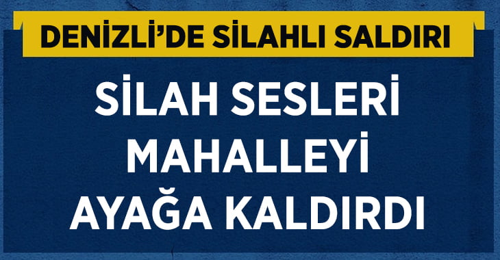 Denizli’de Silahlı Saldırı