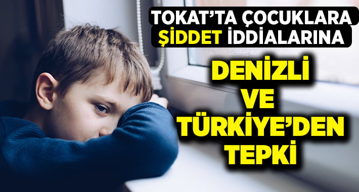 Denizli ve Türkiye’den Tokat’taki Çocukalara Şiddet İddiasına Tepki