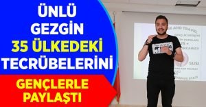 Ünlü gezgin gençlere yurtdışı fırsatlarını anlattı