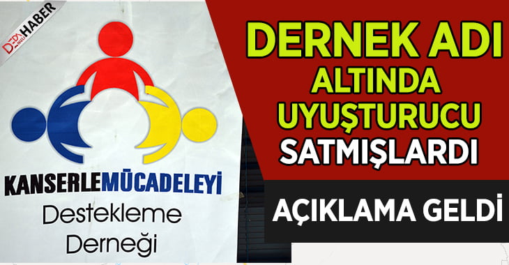 Kanserle Mücadaleyi Destekle Derneğinden uyuşturucu operasyonu açıklaması