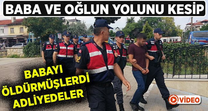 Yol kesip babayı öldüren oğlunu da ağır yaralayan 4 zanlı adliyede