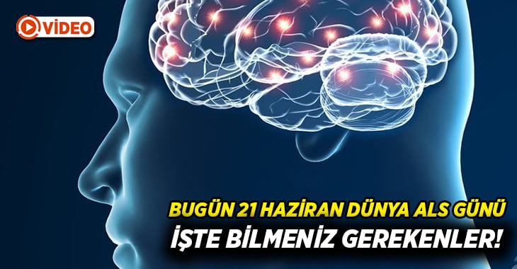 21 Haziran Dünya ALS Günü… Bilmeniz gerekenler!