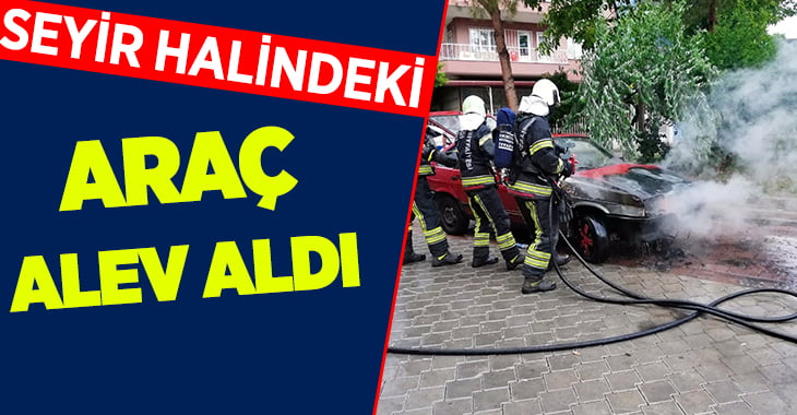 Seyir halindeki araç alev aldı