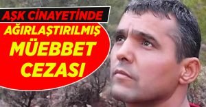 Aşk cinayetinde, ağırlaştırılmış müebbet