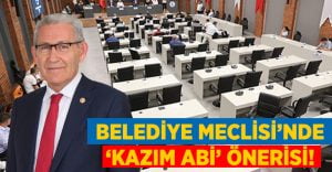 Belediye Meclisi’nde ‘Kazım Abi’ Önerisi!