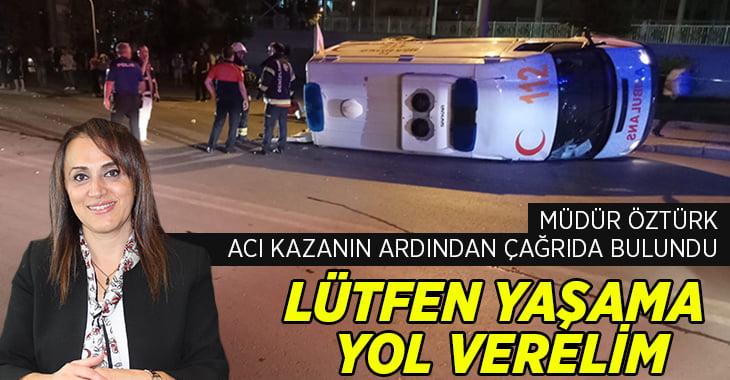 Müdür Öztürk, Ambulans Kazası Sonrası Çağrıda Bulundu