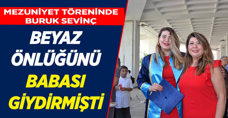 Mezuniyette beyaz önlüğünü giydiren babasının eksikliğini yaşadı