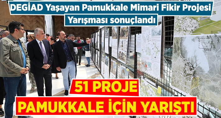 DEGİAD Yaşayan Pamukkale Mimari Fikir Projesi Yarışması sonuçlandı