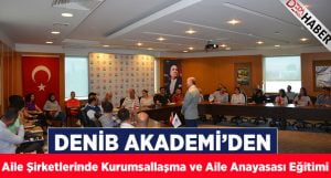 DENİB Akademi’den Aile Şirketlerinde Kurumsallaşma ve Aile Anayasası Eğitimi