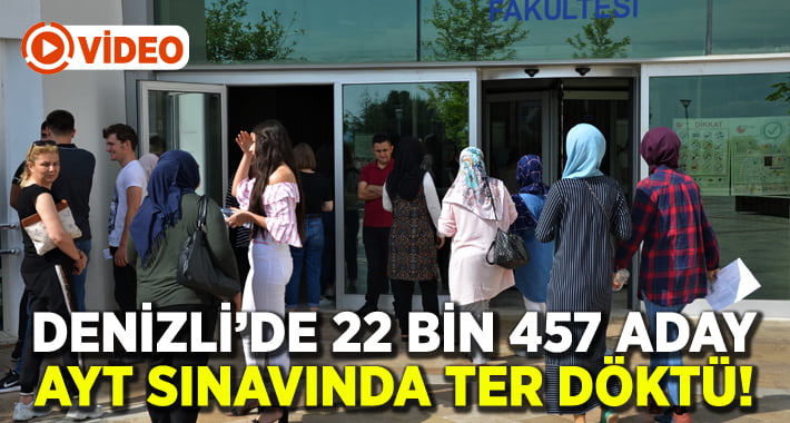 Denizli’de 22 Bin 457 Aday AYT Sınavında Ter Döktü