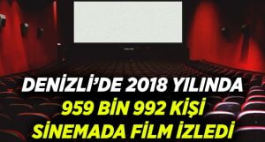 2018’de Denizli’de 959 bin 992 kişi sinemada film izledi