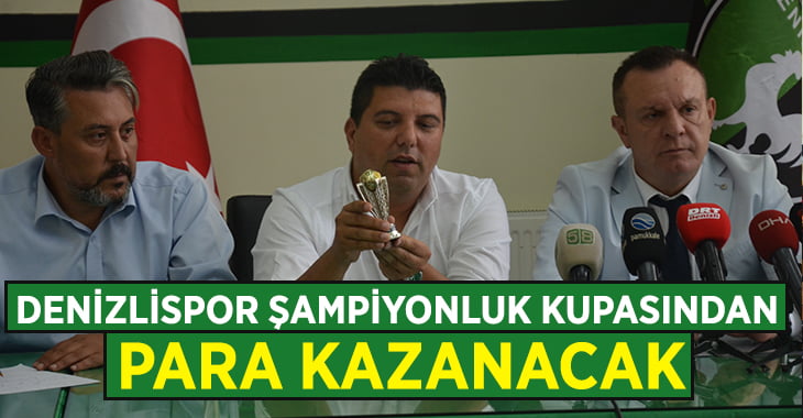 Denizlispor şampiyonluk kupasından para kazanacak