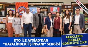 DTO ile AYSİAD’dan “Hayalimdeki İş İnsanı” Sergisi